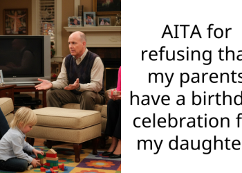 AITA for refusing that my parents have a birthday celebration for my daughter?