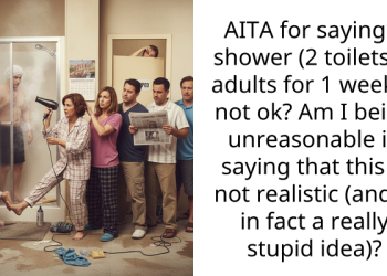 AITA for saying 1 shower (2 toilets) 8 adults for 1 week is not ok? Am I being unreasonable in saying that this is not realistic (and is in fact a really stupid idea)?