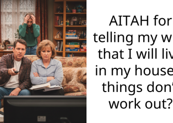 AITAH for telling my wife that I will live in my house if things don’t work out?