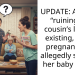 UPDATE: AITA for “ruining my cousin’s life” by existing, being pregnant, and allegedly stealing her baby name?