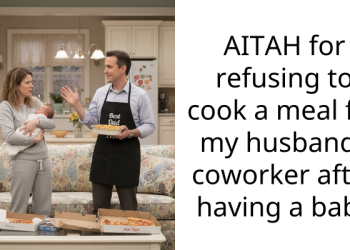 AITAH for refusing to cook a meal for my husbands coworker after having a baby