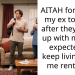AITAH for telling my ex to leave after they broke up with me and expected to keep living with me rent free.