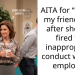 AITA for “taking” my friend’s job after she was fired for inappropriate conduct with an employee