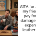 AITA for asking my friend to pay for the damage to my expensive leather bag?
