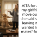 AITA for asking my girlfriend to move out after she said she was leaving me but wanted to “stay mates” for a bit?