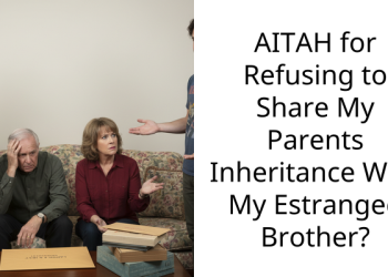 AITAH for Refusing to Share My Parents Inheritance With My Estranged Brother?