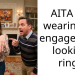 AITA for wearing an engagement looking ring?