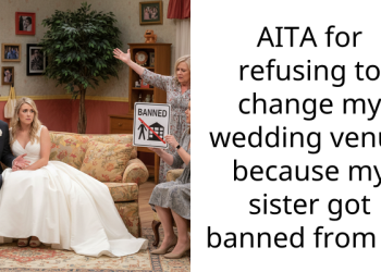 AITA for refusing to change my wedding venue because my sister got banned from it?