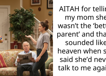 AITAH for telling my mom she wasn’t the ‘better parent’ and that it sounded like heaven when she said she’d never talk to me again?
