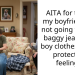 AITA for telling my boyfriend I’m not going to wear baggy jeans and boy clothes just to protect his feelings?