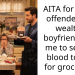 AITA for being offended my wealthy boyfriend told me to sell my blood to pay for groceries?