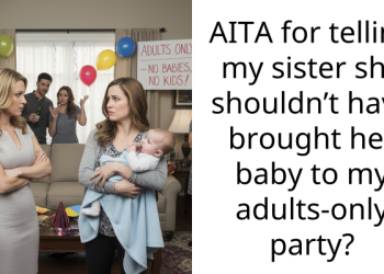 AITA for telling my sister she shouldn’t have brought her baby to my adults-only party?