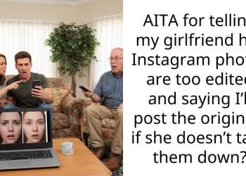 AITA for telling my girlfriend her Instagram photos are too edited and saying I’ll post the originals if she doesn’t take them down?