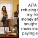 AITA for refusing to lend my friend money after she bought gucci shoes instead of paying e back?