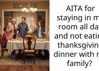 AITA for staying in my room all day and not eating thanksgiving dinner with my family?