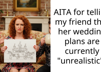 AITA for telling my friend that her wedding plans are currently “unrealistic”?