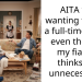 AITA for wanting to hire a full-time maid even though my fiancé thinks it’s unnecessary?