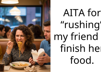 AITA for “rushing” my friend to finish her food.