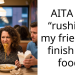 AITA for “rushing” my friend to finish her food.