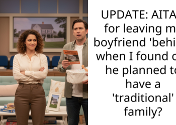 UPDATE: AITAH for leaving my boyfriend ‘behind’ when I found out he planned to have a ‘traditional’ family?