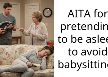 AITA for pretending to be asleep to avoid babysitting?