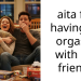aita for having an o***sm with my friend?