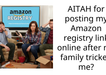 AITAH for posting my Amazon registry link online after my family tricked me?