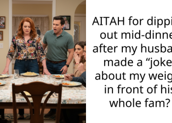 AITAH for dipping out mid-dinner after my husband made a “joke” about my weight in front of his whole fam?
