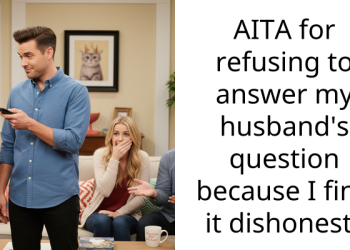 AITA for refusing to answer my husband’s question because I find it dishonest?