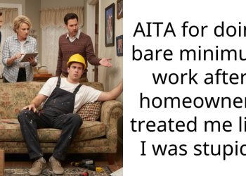 AITA for doing bare minimum work after homeowners treated me like I was stupid?