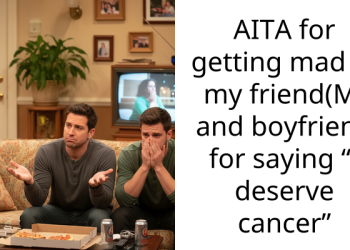 AITA for getting mad at my friend(M) and boyfriend for saying “I deserve cancer”