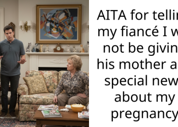 AITA for telling my fiancé I will not be giving his mother any special news about my pregnancy