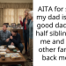 AITA for saying my dad is only a good dad to my half siblings, not me and using other family to back me up?