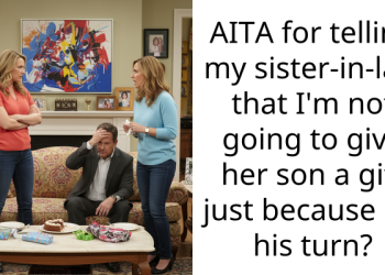 AITA for telling my sister-in-law that I’m not going to give her son a gift just because it’s his turn?
