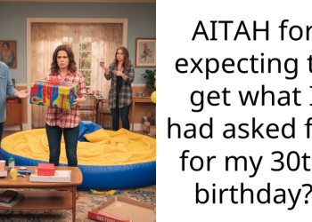 AITAH for expecting to get what I had asked for for my 30th birthday?