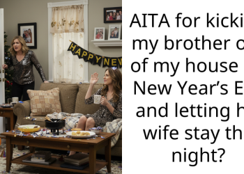AITA for kicking my brother out of my house on New Year’s Eve and letting his wife stay the night?