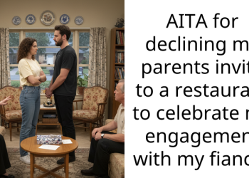 AITA for declining my parents invite to a restaurant to celebrate my engagement with my fiancé?