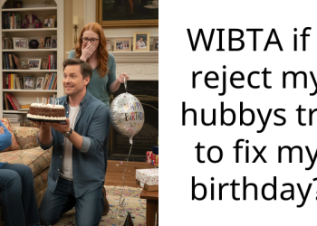 WIBTA if I reject my hubbys try to fix my birthday?