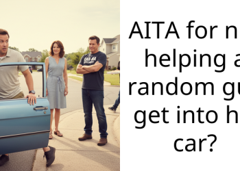 AITA for not helping a random guy get into his car?
