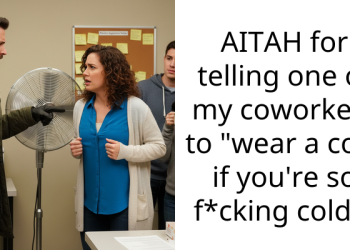 AITAH for telling one of my coworkers to “wear a coat if you’re so f*cking cold”?