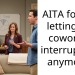 AITA for not letting my coworker interrupt me anymore?