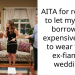 AITA for refusing to let my sister borrow my expensive dress to wear to my ex-fiancé’s wedding?