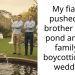 My fiancé pushed my brother into a pond and my family is boycotting my wedding