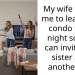 My wife wants me to leave my condo for a night so she can invite her sister and another girl