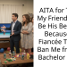 AITA for Telling My Friend I Can’t Be His Best Man Because His Fiancée Tried to Ban Me from His Bachelor Party?