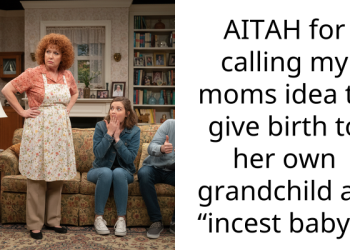 AITAH for calling my moms idea to give birth to her own grandchild an “i***st baby”?