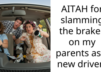 AITAH for slamming the brakes on my parents as a new driver?