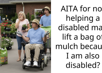 AITA for not helping a disabled man lift a bag of mulch because I am also disabled?