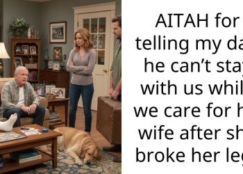 AITAH for telling my dad he can’t stay with us while we care for his wife after she broke her leg?