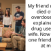 My friend recently died of an overdose and I explained his drug use to his wife. Now at least one friend is mad at me.